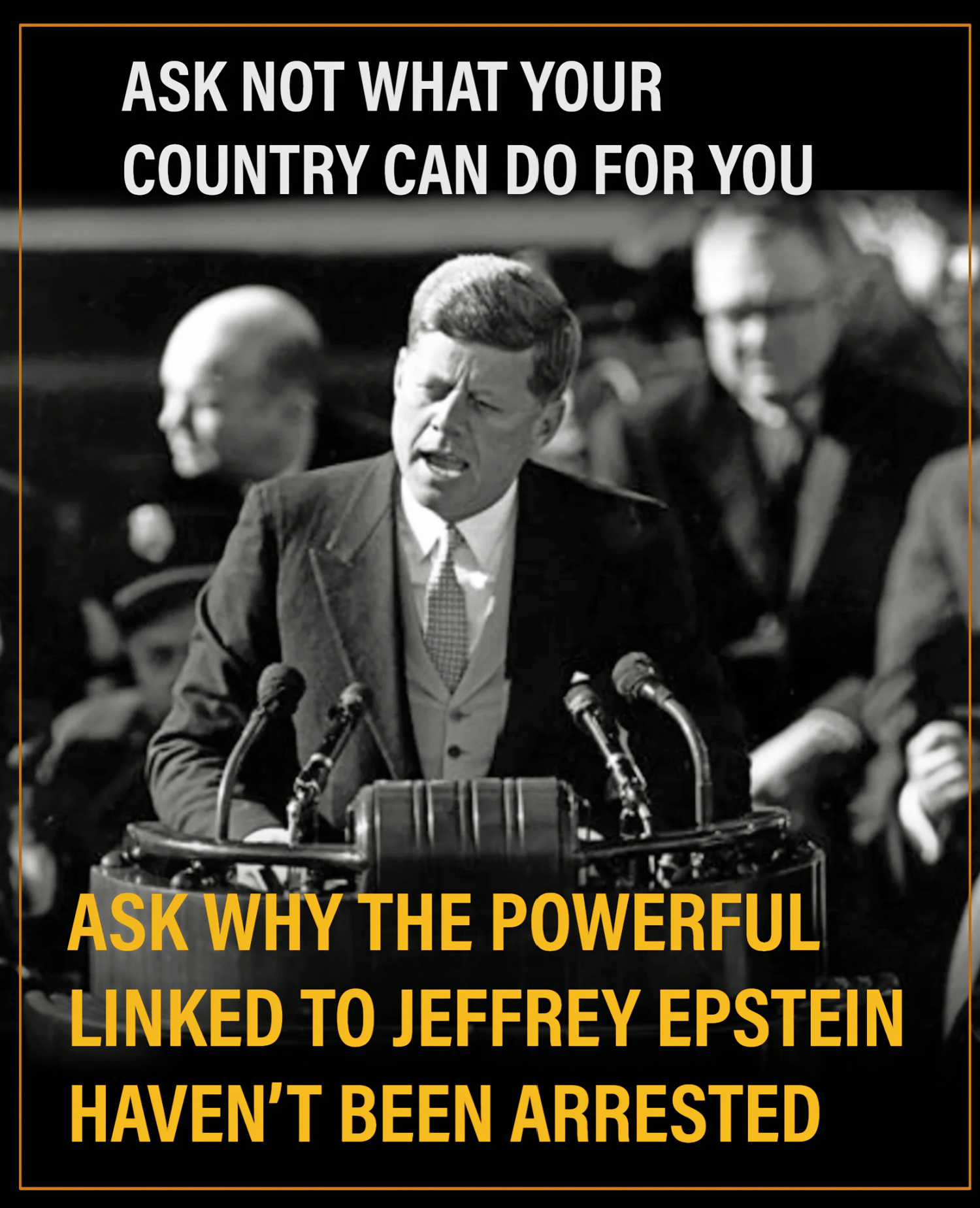 JFK meme reading, “Ask not what your country can do for you. Ask why the powerful linked to Jeffrey Epstein haven’t been arrested.”