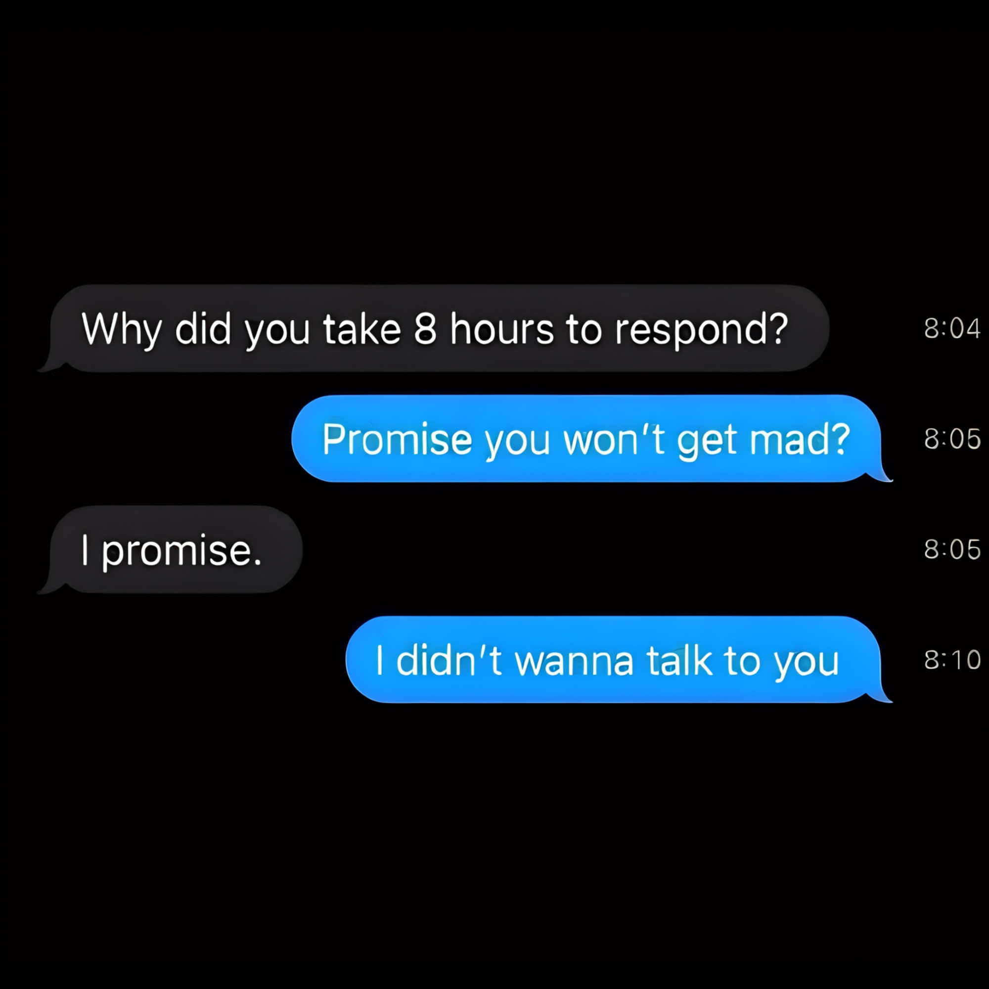 Text message meme where someone asks why it took eight hours to respond and gets the reply, “I didn’t wanna talk to you.”