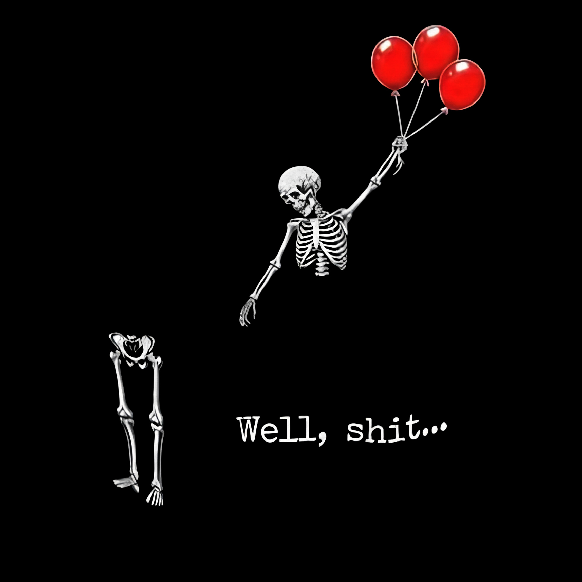 Skeleton floating upward with three red balloons and the text, “Well, shit…”